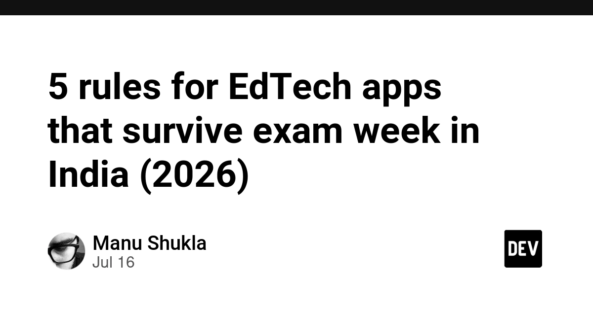 5 rules for EdTech apps that survive exam week in India (2026) - DEV Community