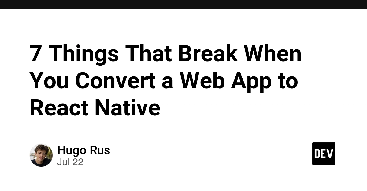7 Things That Break When You Convert a Web App to React Native - DEV Community