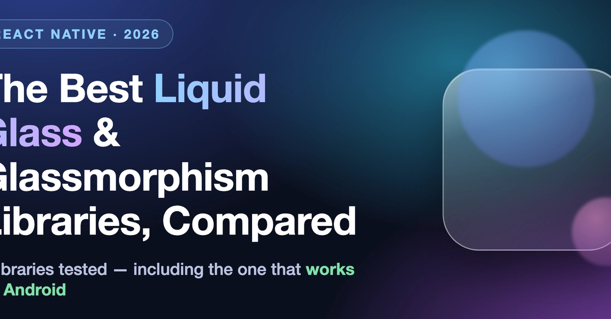 The Best React Native Liquid Glass & Glassmorphism Libraries in 2026 (Compared) - DEV Community