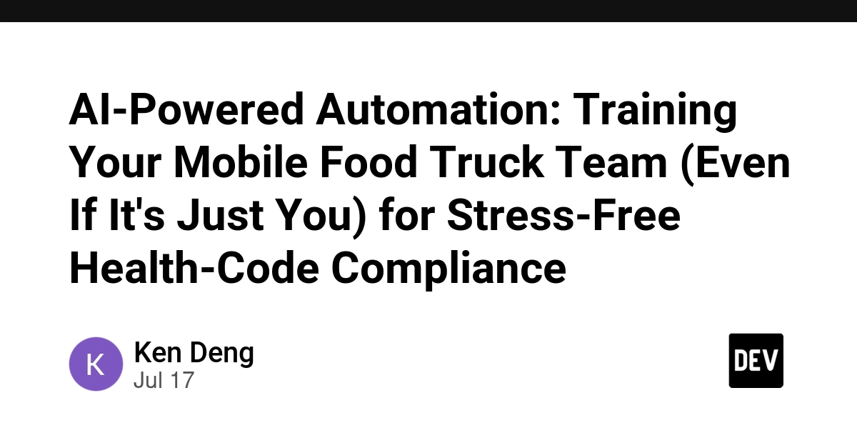 AI-Powered Automation: Training Your Mobile Food Truck Team (Even If It's Just You) for Stress‑Free Health‑Code Compliance - DEV Community