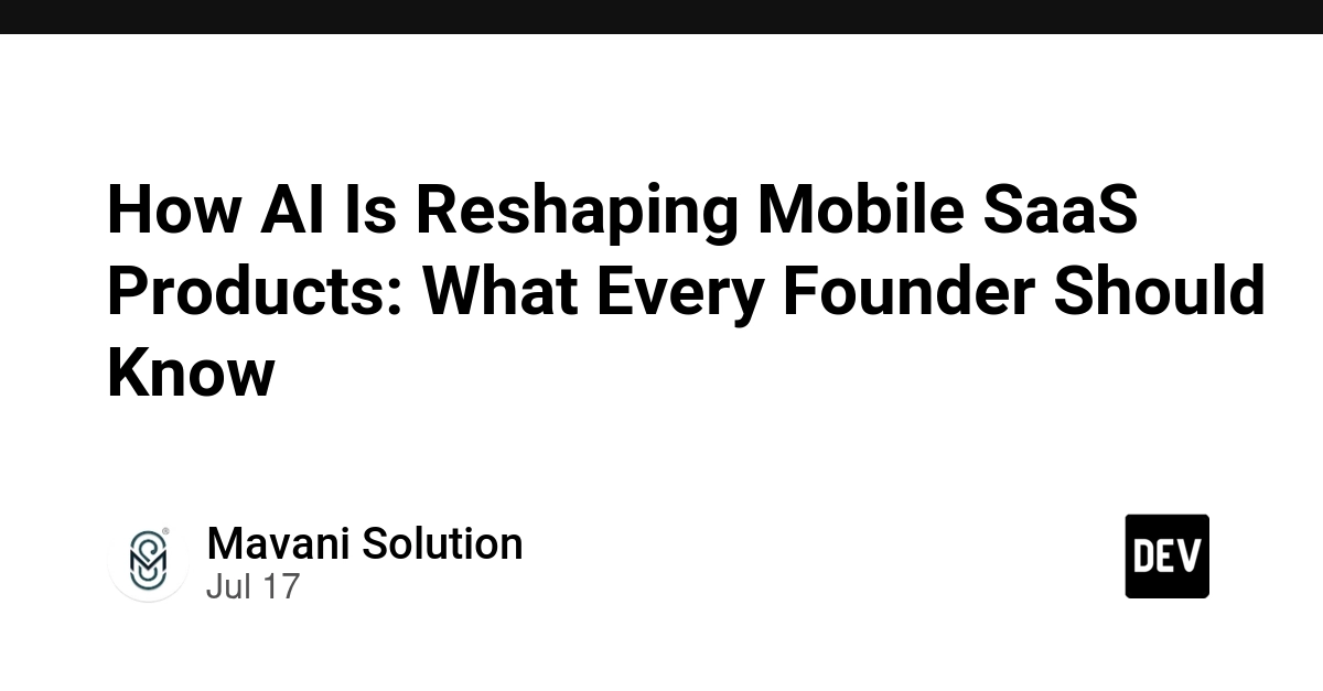 How AI Is Reshaping Mobile SaaS Products: What Every Founder Should Know - DEV Community
