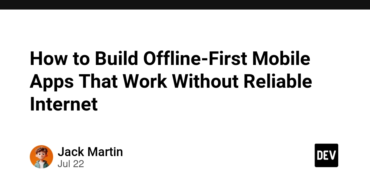 How to Build Offline-First Mobile Apps That Work Without Reliable Internet - DEV Community