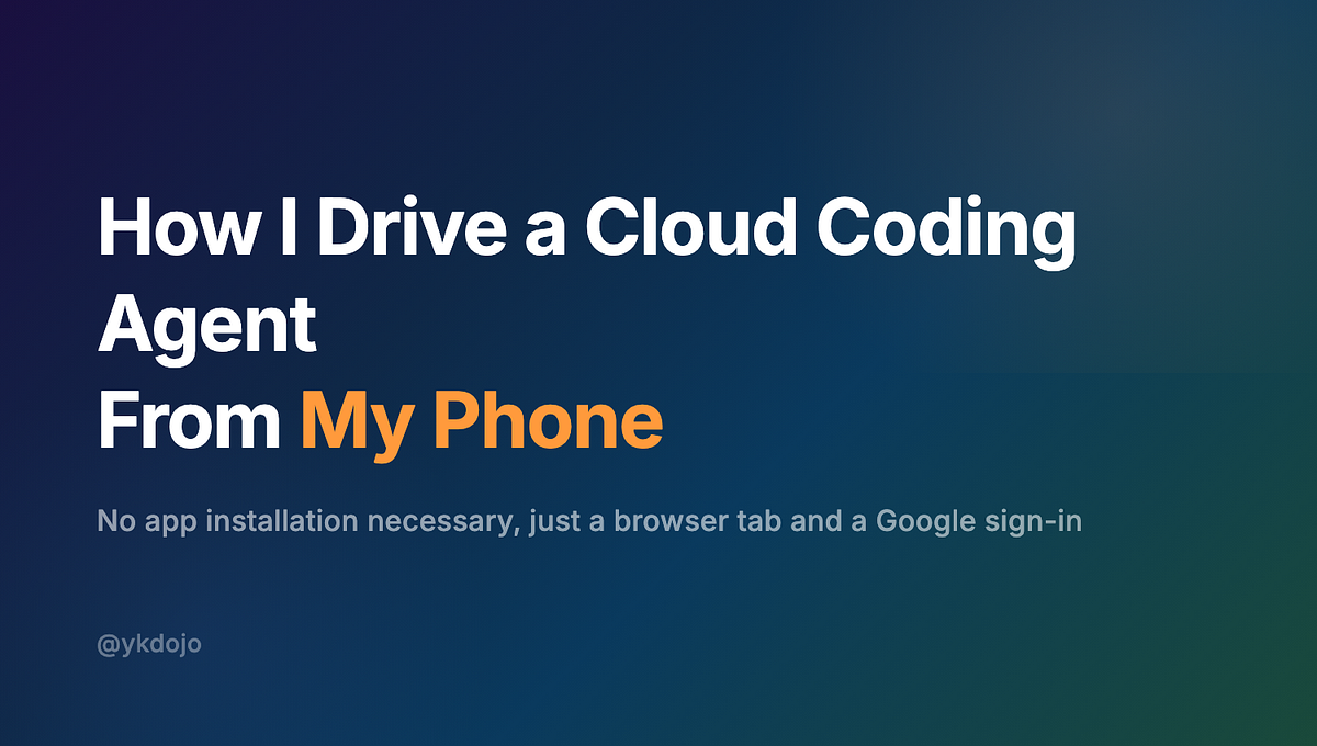 Cover image: How I drive a cloud coding agent from my phone. No app installation necessary, just a browser tab and a Google sign-in.
