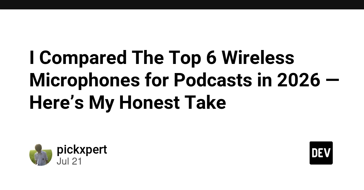 I Compared The Top 6 Wireless Microphones for Podcasts in 2026 - Here’s My Honest Take - DEV Community