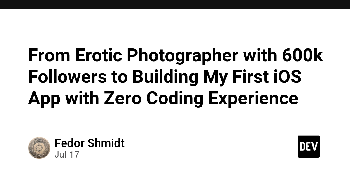 From Erotic Photographer with 600k Followers to Building My First iOS App with Zero Coding Experience - DEV Community
