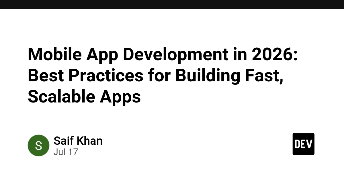 Mobile App Development in 2026: Best Practices for Building Fast, Scalable Apps - DEV Community