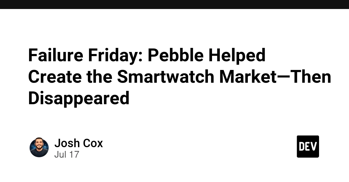 Failure Friday: Pebble Helped Create the Smartwatch Market-Then Disappeared - DEV Community