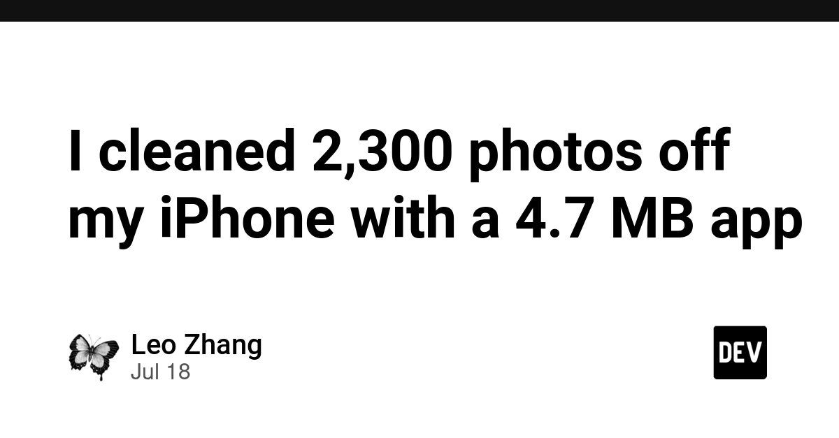 I cleaned 2,300 photos off my iPhone with a 4.7 MB app - DEV Community