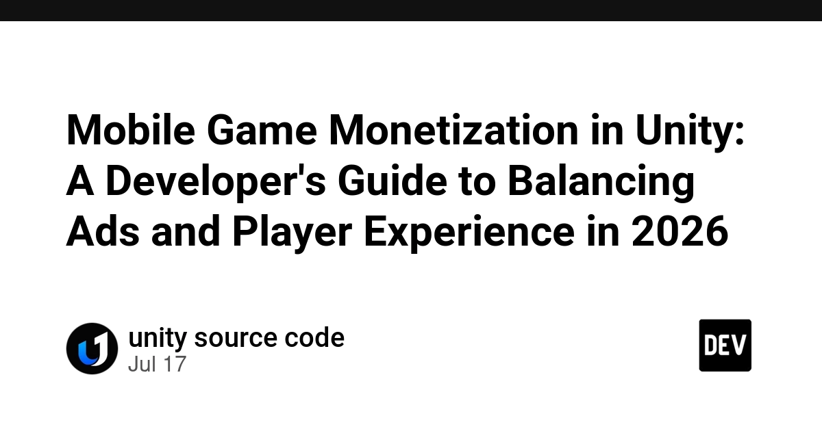 Mobile Game Monetization in Unity: A Developer's Guide to Balancing Ads and Player Experience in 2026 - DEV Community