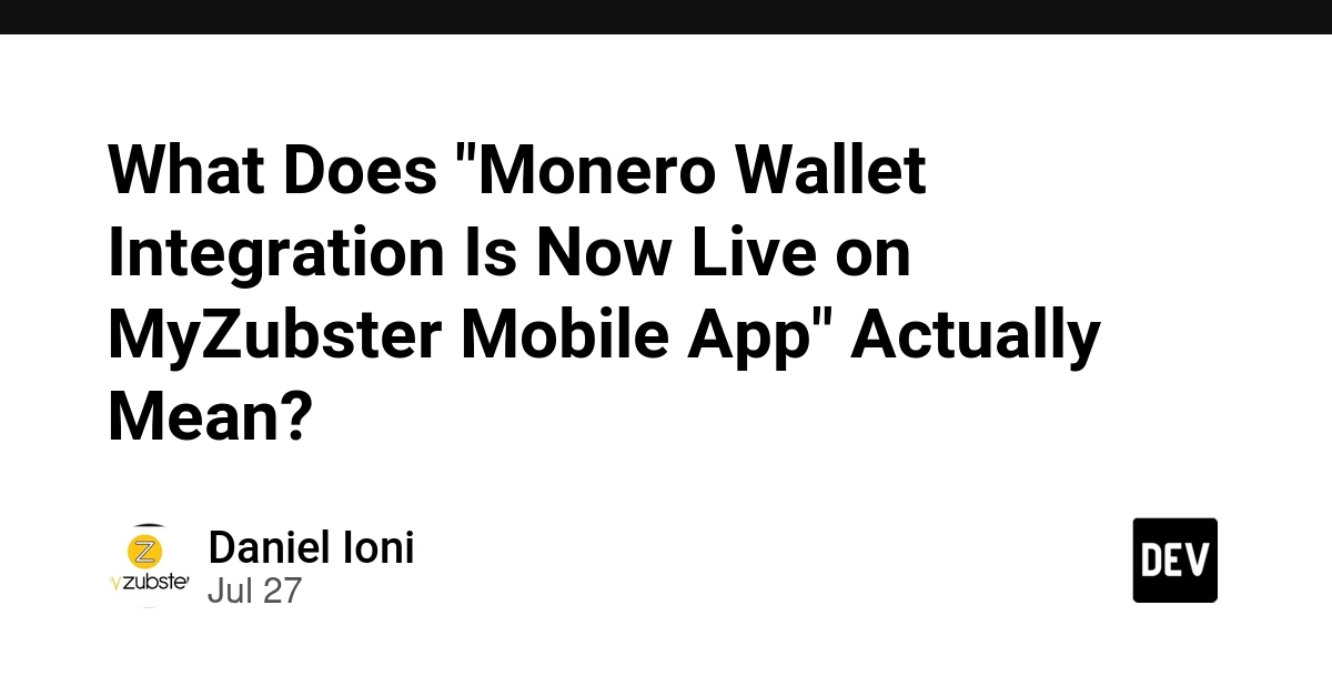 What Does "Monero Wallet Integration Is Now Live on MyZubster Mobile App" Actually Mean? - DEV Community