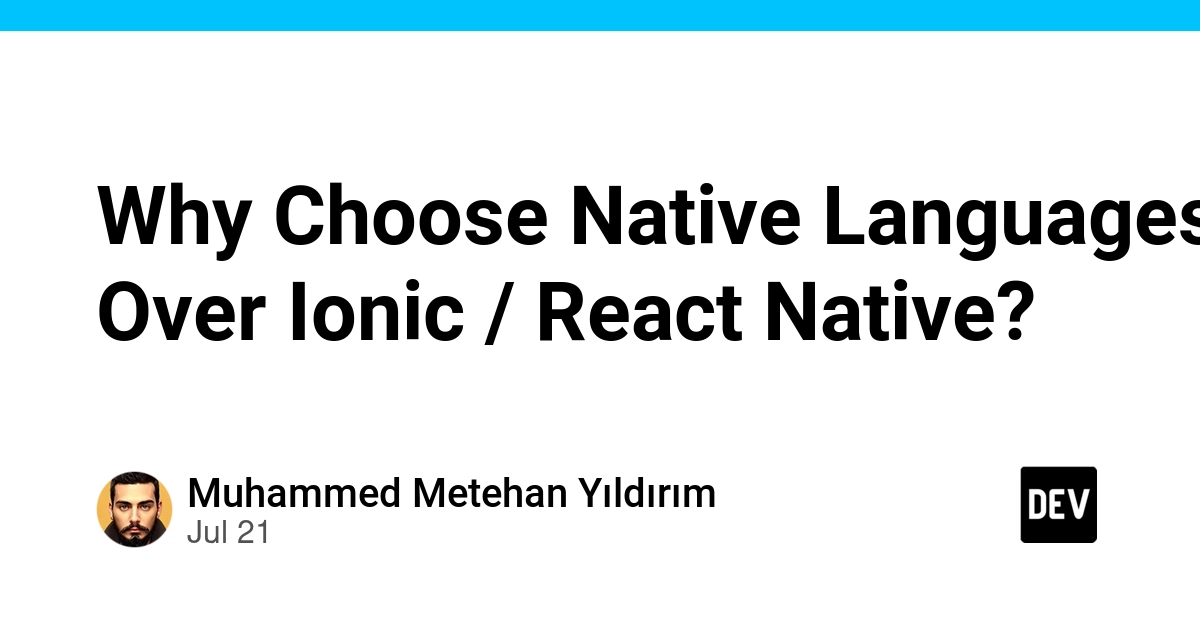 Why Choose Native Languages Over Ionic / React Native? - DEV Community