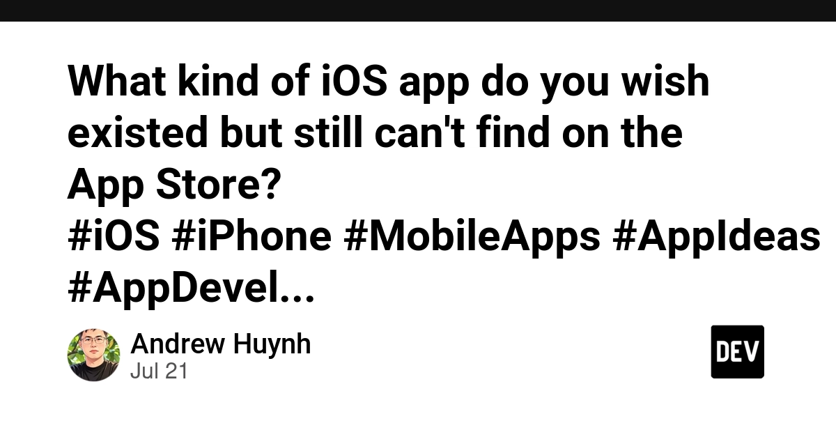 What kind of iOS app do you wish existed but still can't find on the App Store? #iOS #iPhone #MobileApps #AppIdeas #AppDevelopment - DEV Community