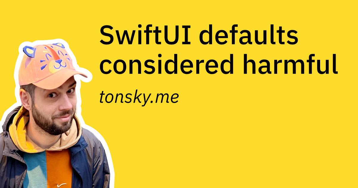 SwiftUI defaults considered harmful @ tonsky.me