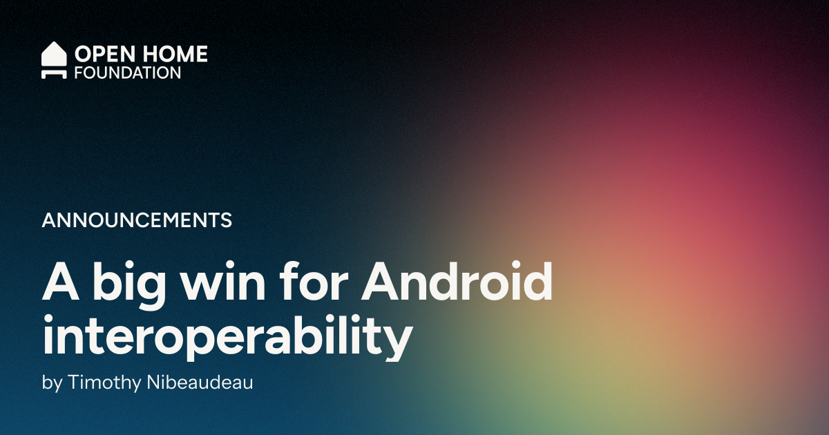 A big win for Android interoperability - Open Home Foundation